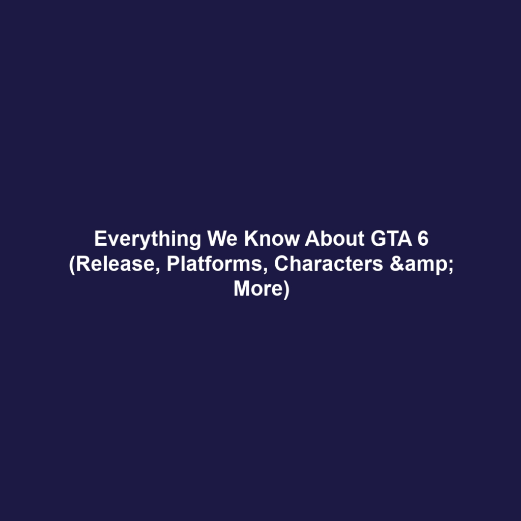 Everything We Know About GTA 6 (Release, Platforms, Characters & More)