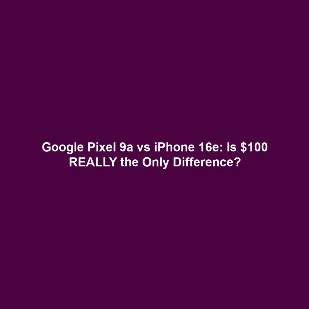 Google Pixel 9a vs iPhone 16e: Is $100 REALLY the Only Difference?