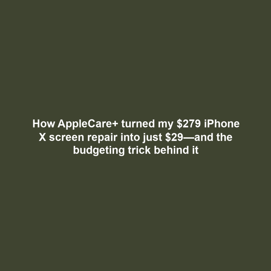 How AppleCare+ turned my $279 iPhone X screen repair into just $29—and the budgeting trick behind it