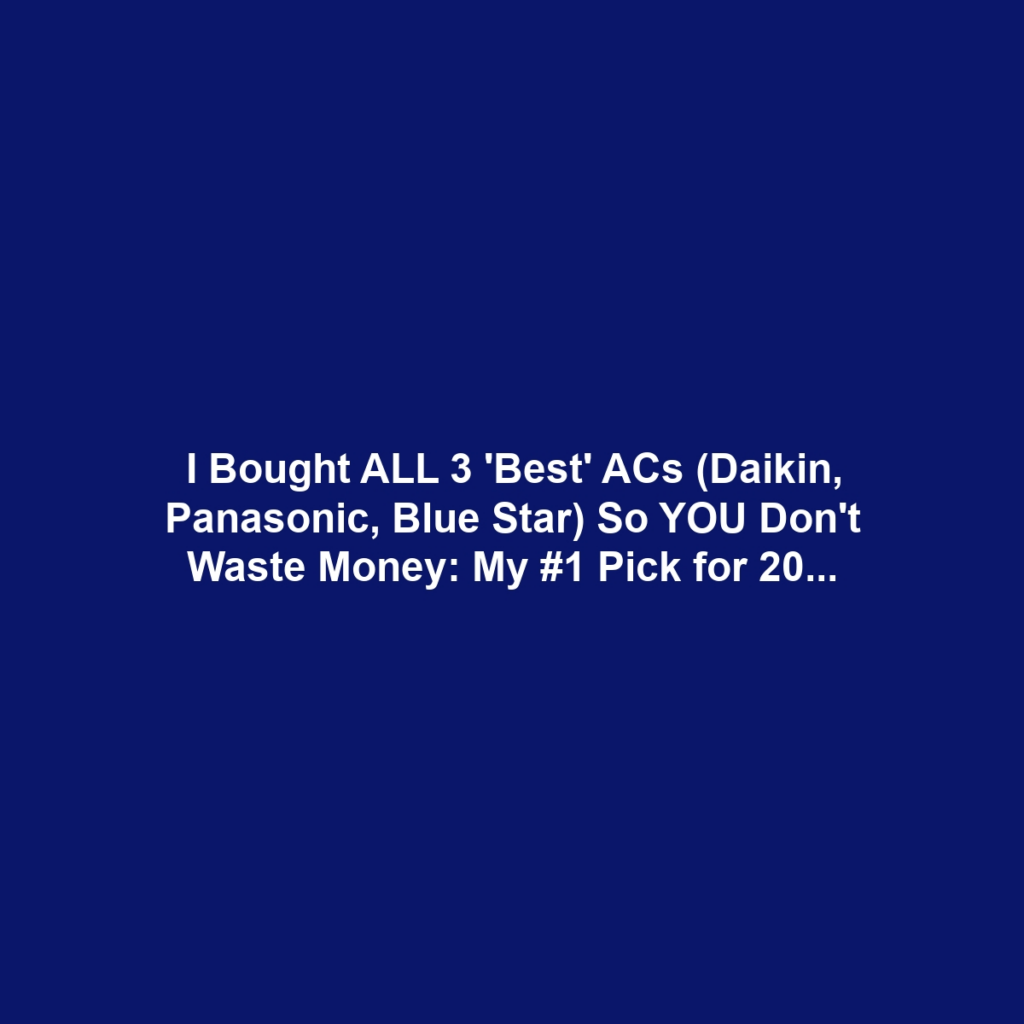 I Bought ALL 3 'Best' ACs (Daikin, Panasonic, Blue Star) So YOU Don't Waste Money: My #1 Pick for 2025