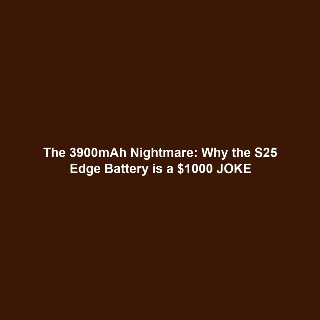 The 3900mAh Nightmare: Why the S25 Edge Battery is a $1000 JOKE